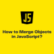 How to Merge Objects in JavaScript