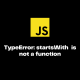 TypeError: startsWith is not a function