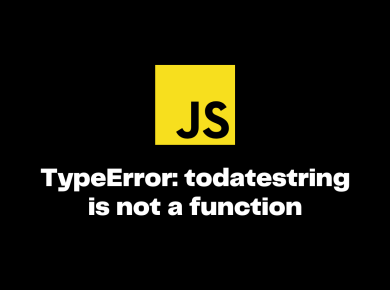 TypeError: todatestring is not a function