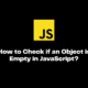 Check if an Object is Empty in JavaScript?